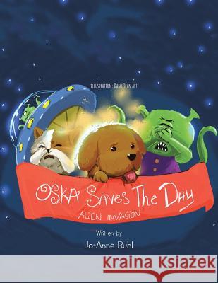 Oska Saves the Day: Alien Invasion Jo-Anne Ruhl 9781504303040 Balboa Press Australia - książka