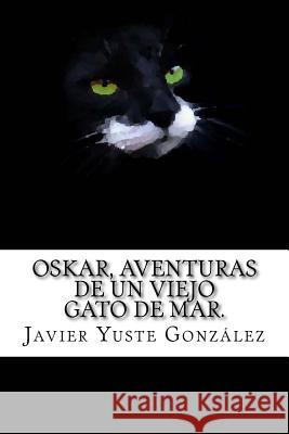 Oskar, aventuras de un viejo gato de mar.: 1939 Yuste Gonzalez, Javier 9781481957656 Createspace - książka