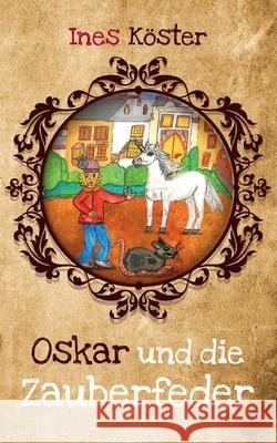 Oskar und die Zauberfeder Ines Köster 9783754382486 Books on Demand - książka