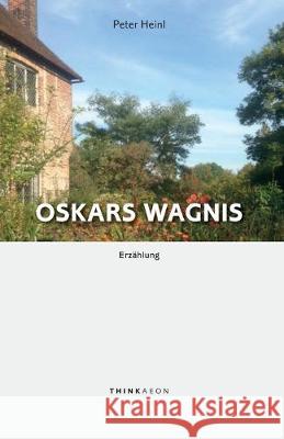 Oskars Wagnis: Erzählung Heinl, Peter 9781999833954 Thinkaeon - książka