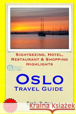 Oslo Travel Guide: Sightseeing, Hotel, Restaurant & Shopping Highlights Emily Sutton 9781505221152 Createspace - książka