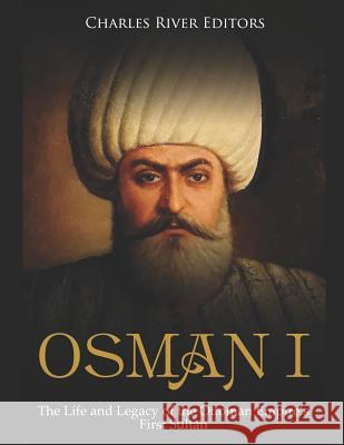 Osman I: The Life and Legacy of the Ottoman Empire's First Sultan Charles River Editors 9781793242990 Independently Published - książka