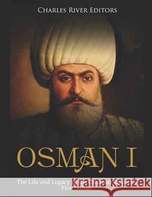 Osman I: The Life and Legacy of the Ottoman Empire's First Sultan Charles River Editors 9781793243010 Independently Published - książka