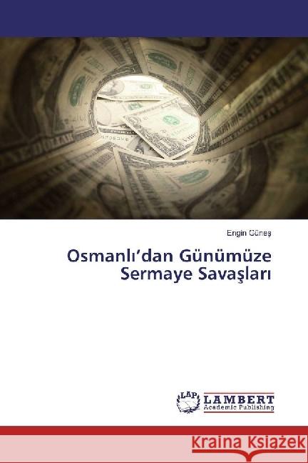 Osmanl 'dan Günümüze Sermaye Savaslar Günes, Engin 9783330039179 LAP Lambert Academic Publishing - książka