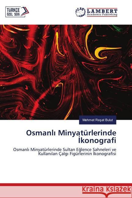 Osmanli Minyatürlerinde Ikonografi : Osmanli Minyatürlerinde Sultan Eglence Sahneleri ve Kullanilan Çalgi Figürlerinin Ikonografisi Bulut, Mehmet Resat 9786139832255 LAP Lambert Academic Publishing - książka