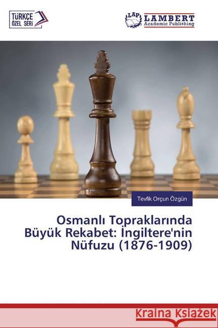 Osmanli Topraklarinda Büyük Rekabet: Ingiltere'nin Nüfuzu (1876-1909) Özgün, Tevfik Orçun 9783659859755 LAP Lambert Academic Publishing - książka