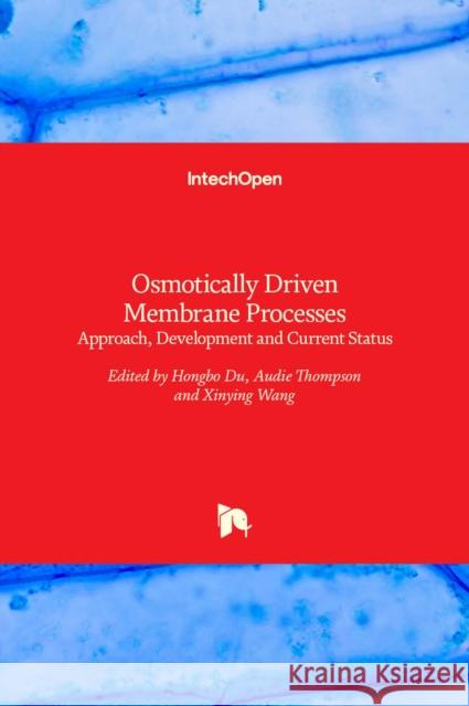 Osmotically Driven Membrane Processes: Approach, Development and Current Status Hongbo Du, Audie Thompson, Xinying Wang 9789535139218 Intechopen - książka