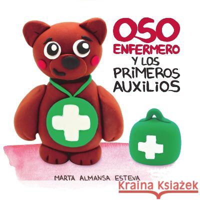 Oso Enfermero y los primeros auxilios Marta Almansa Esteva 9781838354251 Marta Almansa Esteva - książka