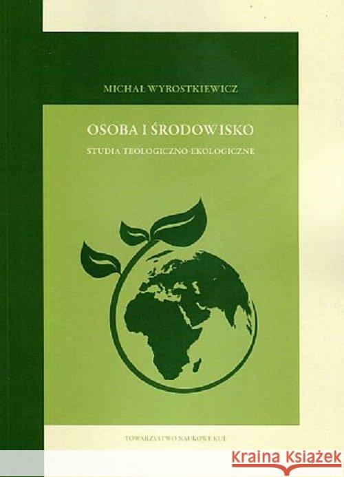 Osoba i środowisko studia teologiczno-moralne Wyrostkiewicz Michał 9788373069169 Towarzystwo Naukowe KUL - książka