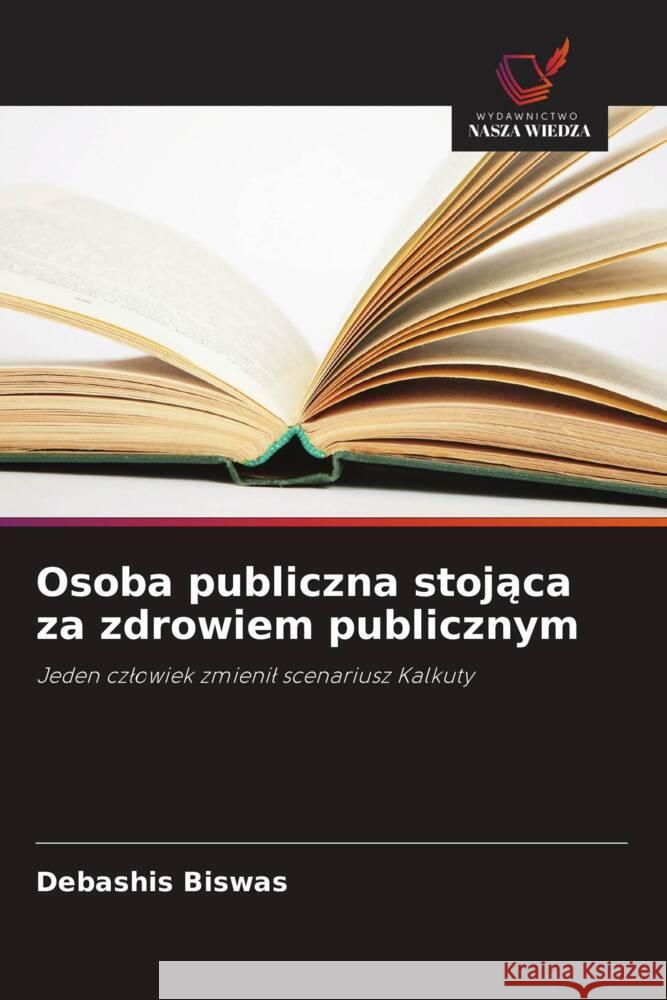 Osoba publiczna stojaca za zdrowiem publicznym Biswas, Debashis 9786209324871 Wydawnictwo Nasza Wiedza - książka