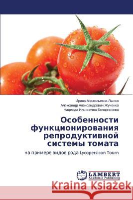 Osobennosti Funktsionirovaniya Reproduktivnoy Sistemy Tomata Lysko Irina Anatol'evna                  Zhuchenko Aleksandr Aleksandrovich       Bocharnikova Nadezhda Il'inichna 9783659448119 LAP Lambert Academic Publishing - książka