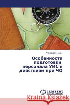 Osobennosti Podgotovki Personala Uis K Deystviyam Pri Cho Kiselev Aleksandr 9783659537578 LAP Lambert Academic Publishing - książka