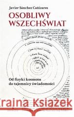 Osobliwy wszechświat. Od fizyki kosmosu do... Javier Sanchez Canizares 9788374855785 Bratni Zew - książka