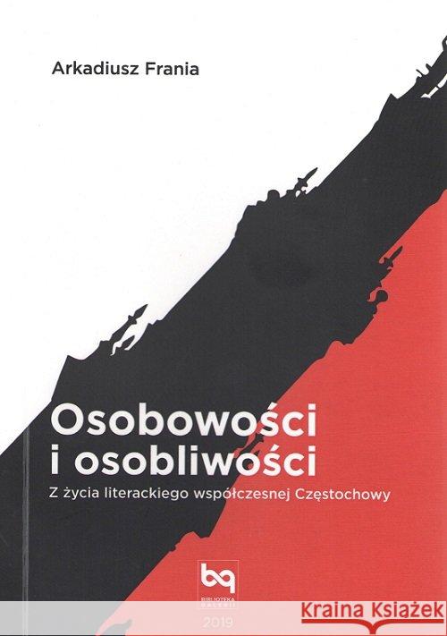 Osobowości i osobliwości. Z życia literackiego współczesnej Częstochowy Frania Arkadiusz 9788365994073 Galeria Literacka - książka