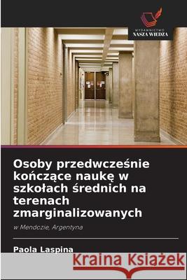 Osoby przedwczesnie konczace nauke w szkolach srednich na terenach zmarginalizowanych Laspina, Paola 9786208849474 Wydawnictwo Nasza Wiedza - książka
