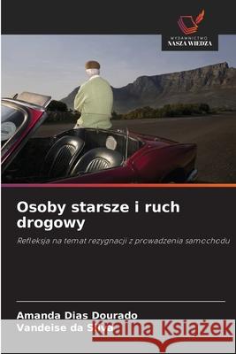 Osoby starsze i ruch drogowy Dias Dourado, Amanda, da Silva, Vandeise 9786208806040 Wydawnictwo Nasza Wiedza - książka
