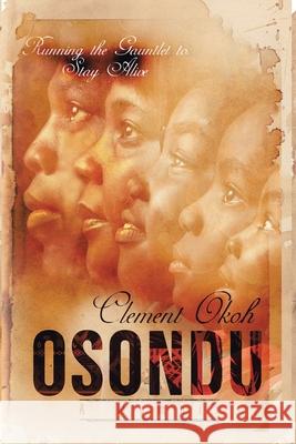 Osondu: Running The Gauntlet to Stay Alive Clement Okoh 9781670763341 Independently Published - książka