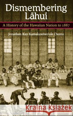 Osorio: Dismembering Lahui Paper Jonathan Kamakawiwo'ole Osorio Jon Kamakawiwo'ole Osorio 9780824824327 University of Hawaii Press - książka