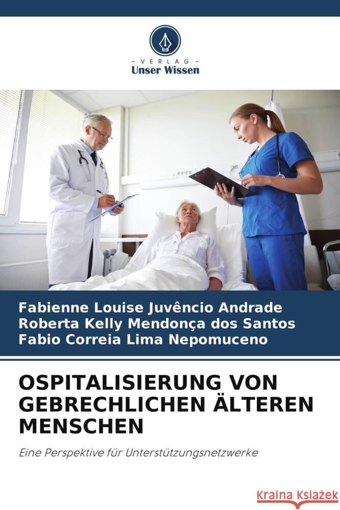 Ospitalisierung Von Gebrechlichen ?lteren Menschen Fabienne Louise Juv?ncio Andrade Roberta Kelly Mendon?a Dos Santos Fabio Correia Lima Nepomuceno 9786208527853 Verlag Unser Wissen - książka