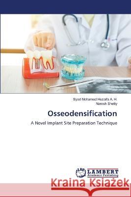 Osseodensification A. H., Syed Mohamed Huzaifa, Shetty, Naresh 9786206161950 LAP Lambert Academic Publishing - książka