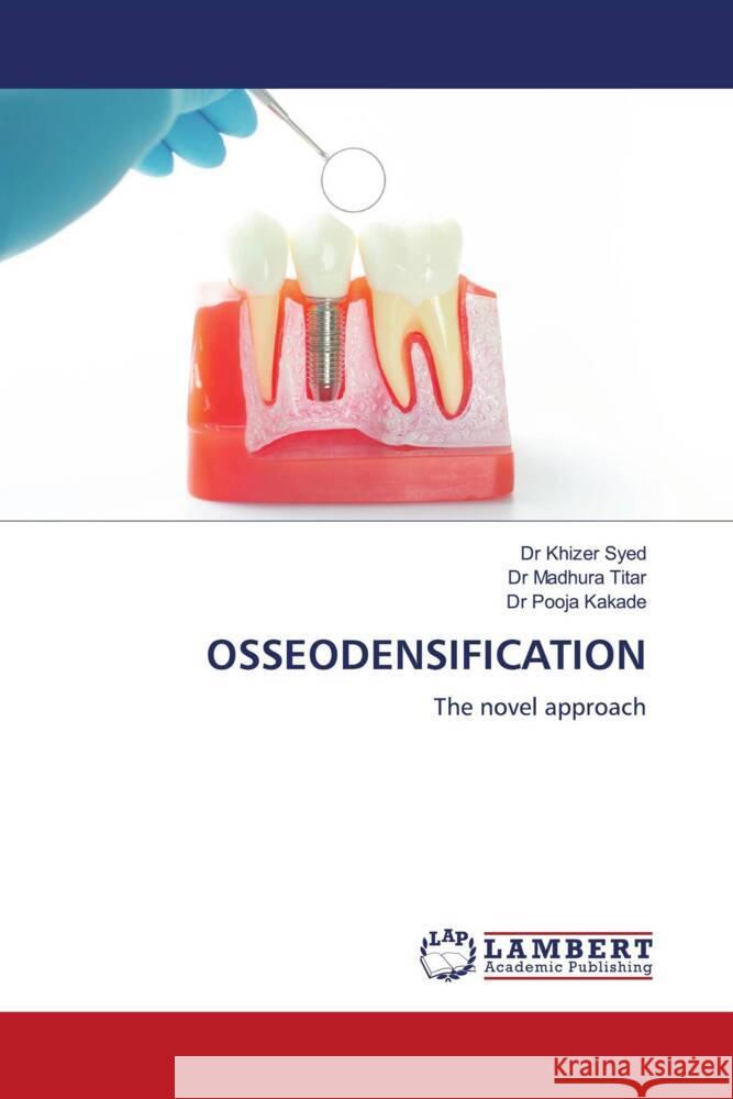 OSSEODENSIFICATION Syed, Dr Khizer, Titar, Dr Madhura, Kakade, Dr Pooja 9786208441630 LAP Lambert Academic Publishing - książka