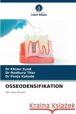 OSSEODENSIFIKATION Syed, Dr Khizer, Titar, Dr Madhura, Kakade, Dr Pooja 9786200758934 Verlag Unser Wissen - książka