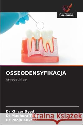 OSSEODENSYFIKACJA Syed, Dr Khizer, Titar, Dr Madhura, Kakade, Dr Pooja 9786200759030 Wydawnictwo Nasza Wiedza - książka