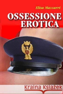 Ossessione Erotica Elisa Mazzarri 9781503051638 Createspace - książka