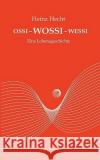 Ossi - Wossi - Wessi: Eine Lebensgeschichte Heinz Hecht 9783837016178 Books on Demand