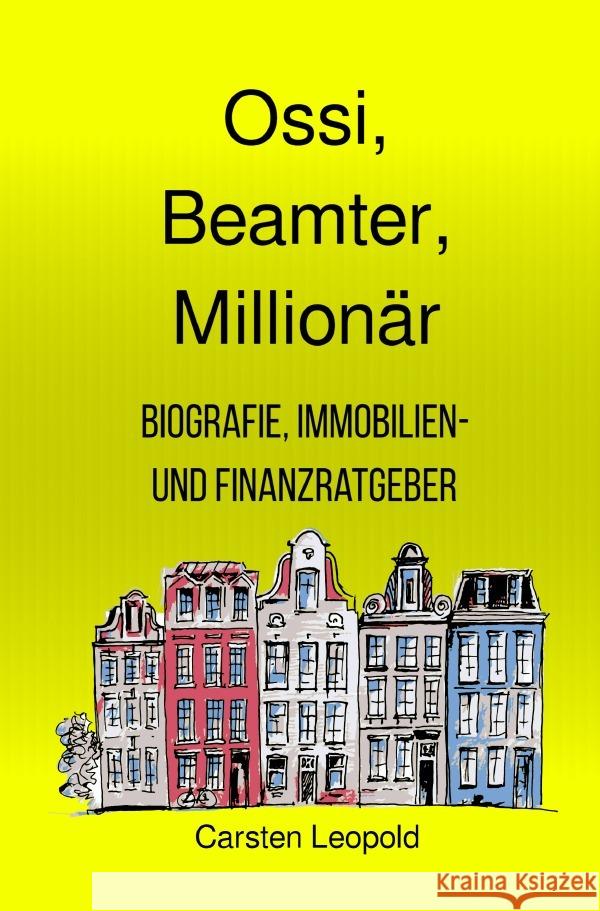 Ossi, Beamter, Millionär - Biografie, Immobilien- und Finanzratgeber Leopold, Carsten 9783759820815 epubli - książka