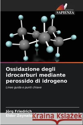 Ossidazione degli idrocarburi mediante perossido di idrogeno Friedrich, Jörg, Zeynalov, Eldar 9786208855697 Edizioni Sapienza - książka