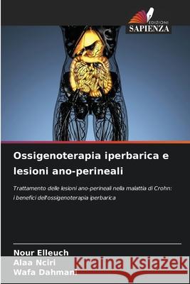 Ossigenoterapia iperbarica e lesioni ano-perineali Elleuch, Nour, Nciri, Alaa, Dahmani, Wafa 9786208660796 Edizioni Sapienza - książka
