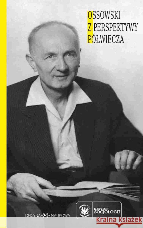 Ossowski z perspektywy półwiecza  9788364363184 Oficyna Naukowa Ewa Pajestka-Kojder - książka