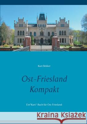 Ost-Friesland Kompakt: EinKurs-Buch für Ost-Friesland Kurt Bekker 9783752611908 Books on Demand - książka