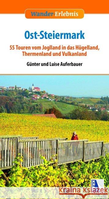 Ost-Steiermark : 55 Touren vom Joglland in das Hügelland, Thermenland und Vulkanland Auferbauer, Günter; Auferbauer, Luise 9783990248911 Kral, Berndorf - książka