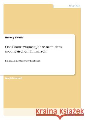 Ost-Timor zwanzig Jahre nach dem indonesischen Einmarsch: Ein zusammenfassender Rückblick Slezak, Herwig 9783838600758 Diplom.de - książka