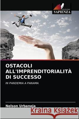 Ostacoli All'imprenditorialità Di Successo Urbaneja, Nelson 9786204089133 Edizioni Sapienza - książka