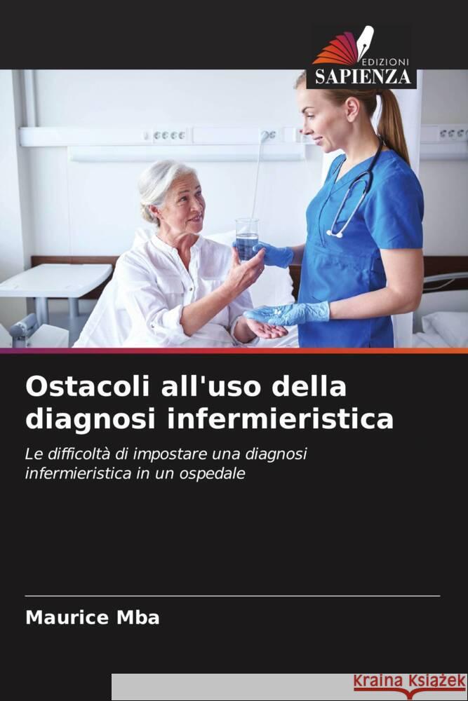 Ostacoli all'uso della diagnosi infermieristica Mba, Maurice 9786204397757 Edizioni Sapienza - książka