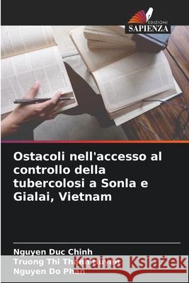 Ostacoli nell'accesso al controllo della tubercolosi a Sonla e Gialai, Vietnam Nguyen Du Truong Th Nguyen D 9786139758319 Edizioni Sapienza - książka