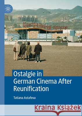 Ostalgie in German Cinema After Reunification Astafeva, Tatiana 9783031750083 Springer Nature Switzerland - książka