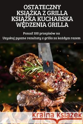 Ostateczny KsiĄŻka Z Grilla KsiĄŻka Kucharska WĘdzenia Grilla Meltem Yıldız 9781804659281 Meltem Y#ld#z - książka