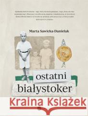 Ostatni Białystoker Marta Sawicka-Danielak 9788380329362 Wielka Litera - książka