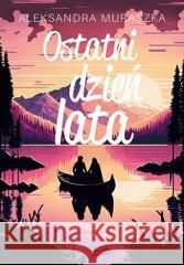 Ostatni dzień lata Aleksandra Muraszka 9788383226927 BeYA - książka