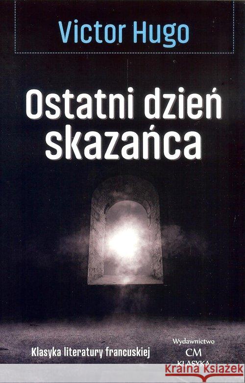 Ostatni dzień skazańca Hugo Victor 9788366022362 Ciekawe Miejsca - książka