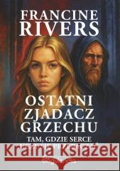 Ostatni zjadacz grzechu Francine Rivers 9788366397767 Bogulandia - książka