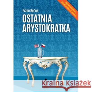 Ostatnia arystokratka Boček Evžen 9788367889032 STARA SZKOŁA - książka