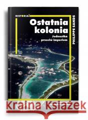 Ostatnia kolonia. Jednostka przeciw imperium Philippe Sands 9788323353027 bo.wiem - książka