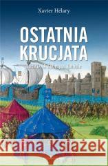 Ostatnia krucjata. Ludwik IX Święty w Tunisie Xavier Helary 9788366625860 Astra - książka