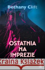 Ostatnia na imprezie Bethany Clift, Agnieszka Jacewicz 9788381884303 Rebis - książka