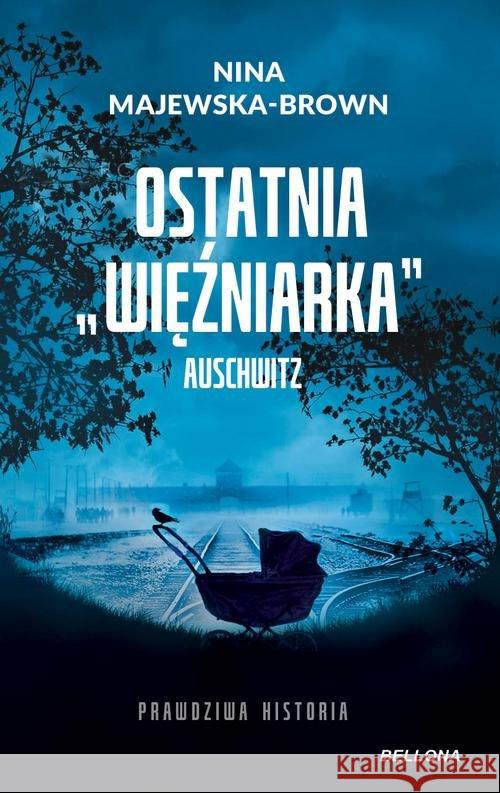 Ostatnia więźniarka Auschwitz Nina Majewska-Brown 9788311160941 Bellona - książka